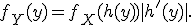 f_Y(y)=f_X(h(y))|h'(y)|.