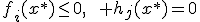 f_i(x^*)\leq0,\qquad h_j(x^*)=0;