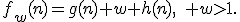 f_w(n)=g(n)+w h(n),\quad w>1.