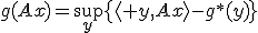 g(Ax)=\sup_y\{\langle y,Ax\rangle-g^*(y)\}