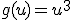 g(u)=u^3