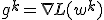 g^k = \nabla L(w^k)