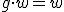 g \cdot w = w