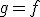 g = f