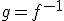 g = f^{-1}