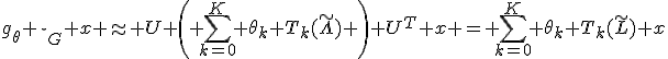 g_\theta \star_G x \approx U \left( \sum_{k=0}^K \theta_k T_k(\tilde{\Lambda}) \right) U^T x = \sum_{k=0}^K \theta_k T_k(\tilde{L}) x