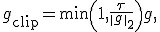 g_{\mathrm{clip}}=\min\left(1,\frac{\tau}{\|g\|_2}\right)g,