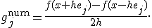 g_j^{\mathrm{num}}=\frac{f(x+he_j)-f(x-he_j)}{2h}.