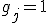 g_j=1
