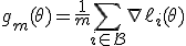 g_m(\theta) = \frac{1}{m} \sum_{i \in \mathcal{B}} \nabla \ell_i(\theta)