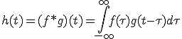 h(t) = (f * g)(t) = \int_{-\infty}^{\infty} f(\tau) g(t-\tau) d\tau