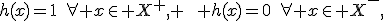h(x)=1\quad\forall x\in X^+, \qquad h(x)=0\quad\forall x\in X^-,