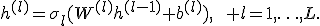 h^{(l)}=\sigma_l(W^{(l)}h^{(l-1)}+b^{(l)}),\qquad l=1,\ldots,L.