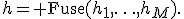 h={\rm Fuse}(h_1,\ldots,h_M).