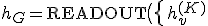 
h_G = \text{READOUT}\big(\{\,h_v^{(K)}&nbsp;: v \in V\,\}\big).
