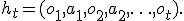 h_t = (o_1,a_1,o_2,a_2,\ldots,o_t).