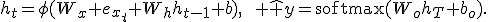h_t=\phi(W_x e_{x_t}+W_hh_{t-1}+b),\qquad \hat y=\operatorname{softmax}(W_oh_T+b_o).