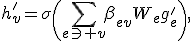 h_v'=\sigma\left(\sum_{e\ni v}\beta_{ev}W_eg_e'\right),