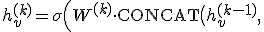 
h_v^{(k)} = \sigma\Big(W^{(k)} \cdot \text{CONCAT}\big(h_v^{(k-1)},\; \text{AGG}_k(\{h_u^{(k-1)}&nbsp;: u \in \mathcal{N}(v)\})\big)\Big).
