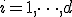 i = 1, \dots, d