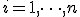 i=1,\dots,n