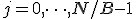 j = 0, \dots, N/B - 1