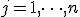 j = 1,\dots,n