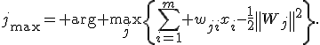 j_{\max}={\rm arg} \max_{j}\left\{\sum_{i=1}^m w_{ji}x_i-\frac{1}{2}\left\|W_j\right\|^2\right\}.