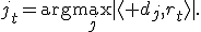 j_t=\arg\max_j|\langle d_j,r_t\rangle|.