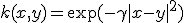 k(x, y) = \exp(-\gamma |x - y|^2)