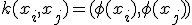 k(x_i,x_j)=(\phi(x_i),\phi(x_j))
