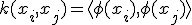 k(x_i,x_j)=\langle\phi(x_i),\phi(x_j)\rangle