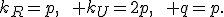k_R=p,\qquad k_U=2p,\qquad q=p.