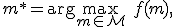 m^* = \arg\max_{m\in\mathcal{M}}\ f(m),