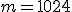 m = 1024