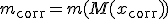 m_{\mathrm{corr}}=m(M(x_{\mathrm{corr}}))