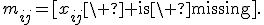 m_{ij}=[x_{ij}\ {\rm is\ missing}].