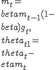
m_t = \\beta m_{t-1} + (1-\\beta) g_t, \\
\\theta_{t+1} = \\theta_t - \\eta m_t
