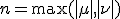 n = \max(|\mu|, |\nu|)