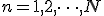 n = 1, 2, \dots, N