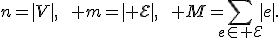 n=|V|,\qquad m=|{\cal E}|,\qquad M=\sum_{e\in{\cal E}}|e|.