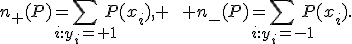 n_{+}(P)=\sum_{i:y_i=+1}P(x_i), \qquad n_{-}(P)=\sum_{i:y_i=-1}P(x_i).