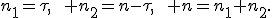 n_1=\tau,\qquad n_2=n-\tau,\qquad n=n_1+n_2.