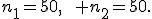 n_1=50,\qquad n_2=50.