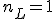 n_L = 1