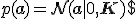 p(\mathbf{a}) = \mathcal{N}(\mathbf{a} \mid \mathbf{0}, \mathbf{K})$