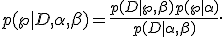 p(\w|D,\alpha,\beta)=\frac{p(D|\w,\beta)p(\w|\alpha)}{p(D|\alpha,\beta)}.