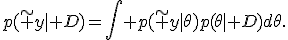 p(\widetilde y\mid D)=\int p(\widetilde y\mid\theta)p(\theta\mid D)d\theta.