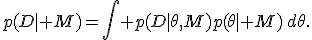 p(D\mid M)=\int p(D\mid\theta,M)p(\theta\mid M)\,d\theta.