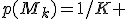 p(M_k)=1/K 